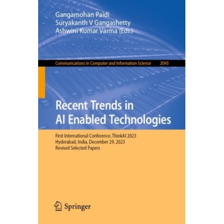 Recent Trends in AI Enabled Technologies: First International Conference, ThinkAI 2023, Hyderabad, India, December 29, 2023, Revised Selected Papers