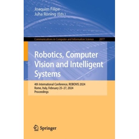 Robotics, Computer Vision and Intelligent Systems: 4th International Conference, ROBOVIS 2024, Rome, Italy, February 25–27, 2024, Proceedings