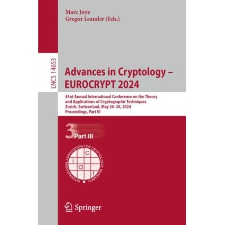Advances in Cryptology – EUROCRYPT 2024: 43rd Annual International Conference on the Theory and Applications of Cryptographic Techniques, Zurich, Switzerland, May 26–30, 2024, Proceedings, Part III