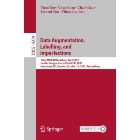 Data Augmentation, Labelling, and Imperfections: Third MICCAI Workshop, DALI 2023, Held in Conjunction with MICCAI 2023, Vancouver, BC, Canada, October 12, 2023, Proceedings
