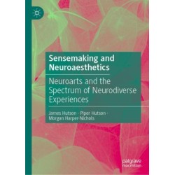 Sensemaking and Neuroaesthetics: Neuroarts and the Spectrum of Neurodiverse Experiences