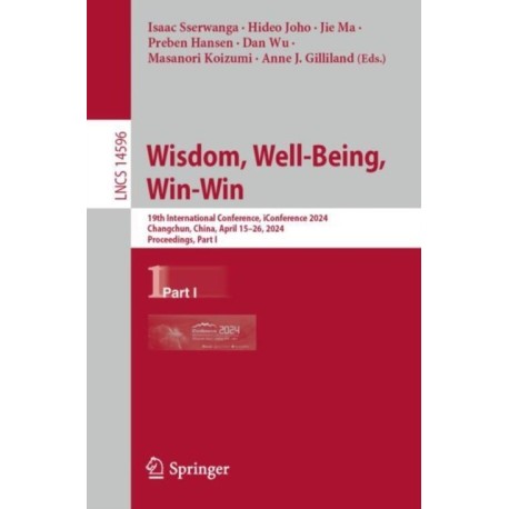 Wisdom, Well-Being, Win-Win: 19th International Conference, iConference 2024, Changchun, China, April 15–26, 2024, Proceedings, Part I