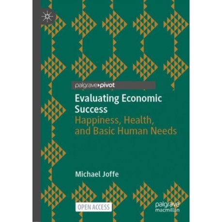 Evaluating Economic Success: Happiness, Health, and Basic Human Needs