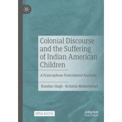 Colonial Discourse and the Suffering of Indian American Children: A Francophone Postcolonial Analysis