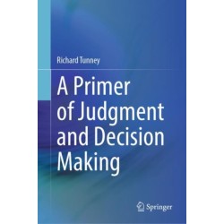 A Primer of Judgment and Decision Making