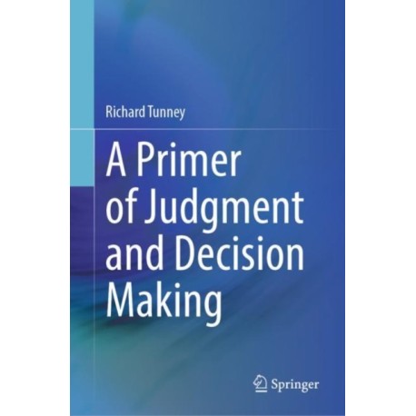 A Primer of Judgment and Decision Making