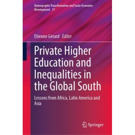 Private Higher Education and Inequalities in the Global South: Lessons from Africa, Latin America and Asia