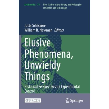 Elusive Phenomena, Unwieldy Things: Historical Perspectives on Experimental Control