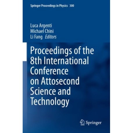 Proceedings of the 8th International Conference on Attosecond Science and Technology