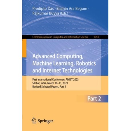 Advanced Computing, Machine Learning, Robotics and Internet Technologies: First International Conference, AMRIT 2023, Silchar, India, March 10–11, 2023, Revised Selected Papers, Part II