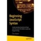 Beginning JavaScript Syntax: Understanding Syntactical Rules and Structures for Better JavaScript Programming