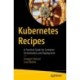 Kubernetes Recipes: A Practical Guide for Container Orchestration and Deployment