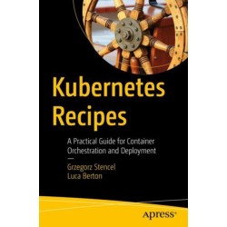 Kubernetes Recipes: A Practical Guide for Container Orchestration and Deployment