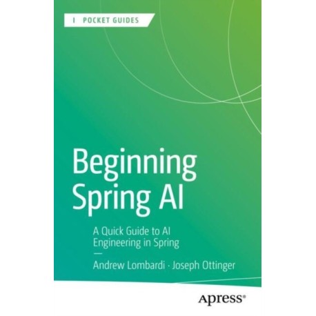 Beginning Spring AI: A Quick Guide to AI Engineering in Spring