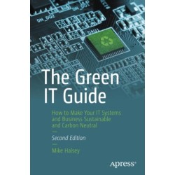 The Green IT Guide: How to Make Your IT Systems and Business Sustainable and Carbon Neutral