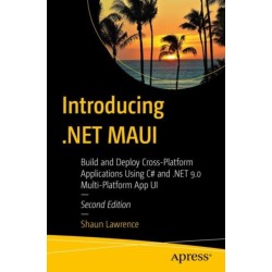 Introducing .NET MAUI: Build and Deploy Cross-Platform Applications Using C- and .NET 9.0 Multi-Platform App UI