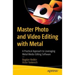 Master Photo and Video Editing with Metal: A Practical Approach to Leveraging Metal Media Editing Software