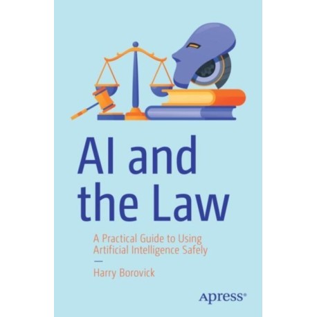 AI and the Law: A Practical Guide to Using Artificial Intelligence Safely