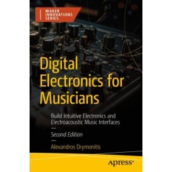 Digital Electronics for Musicians: Build Intuitive Electronics and Electroacoustic Music Interfaces