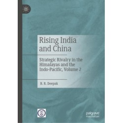 Rising India and China: Strategic Rivalry in the Himalayas and the Indo- Pacific, Volume 2