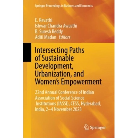 Intersecting Paths of Sustainable Development, Urbanization, and Women’s Empowerment: 22nd Annual Conference of Indian Association of Social Science Institutions (IASSI), CESS, Hyderabad, India, 2–4 November 2023