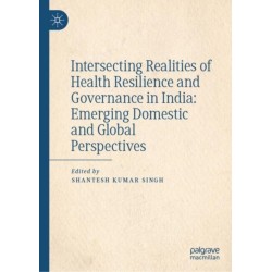 Intersecting Realities of Health Resilience and Governance in India: Emerging Domestic and Global Perspectives