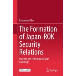 The Formation of Japan-ROK Security Relations: Meeting the Evolving Cold War Challenge