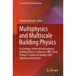 Multiphysics and Multiscale Building Physics: Proceedings of the 9th International Building Physics Conference (IBPC 2024) Volume 4: Indoor Air Quality (IAQ), Lighting and Acoustics