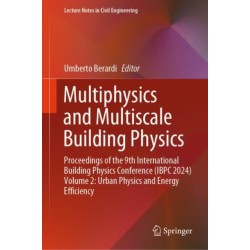 Multiphysics and Multiscale Building Physics: Proceedings of the 9th International Building Physics Conference (IBPC 2024) Volume 2: Urban Physics and Energy Efficiency