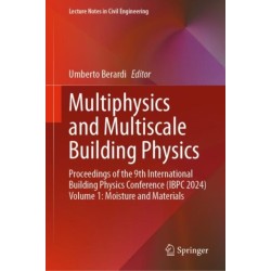 Multiphysics and Multiscale Building Physics: Proceedings of the 9th International Building Physics Conference (IBPC 2024) Volume 1: Moisture and Materials