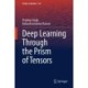 Deep Learning Through the Prism of Tensors