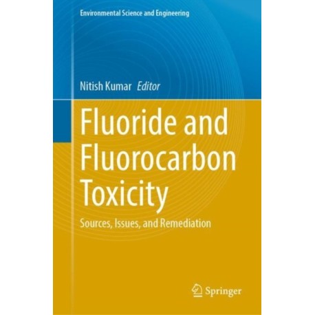 Fluoride and Fluorocarbon Toxicity: Sources, Issues, and Remediation