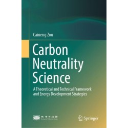 Carbon Neutrality Science: A Theoretical and Technical Framework and Energy Development Strategies