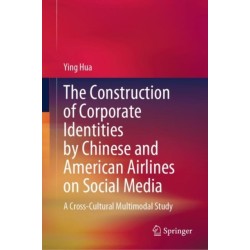 The Construction of Corporate Identities by Chinese and American Airlines on Social Media: A Cross-Cultural Multimodal Study