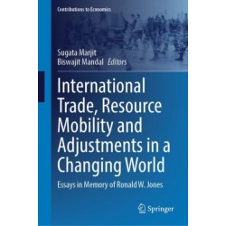 International Trade, Resource Mobility and Adjustments in a Changing World: Essays in Memory of Ronald W. Jones
