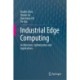 Industrial Edge Computing: Architecture, Optimization and Applications