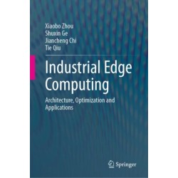 Industrial Edge Computing: Architecture, Optimization and Applications