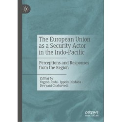 The European Union as a Security Actor in the Indo-Pacific: Perceptions and Responses from the Region
