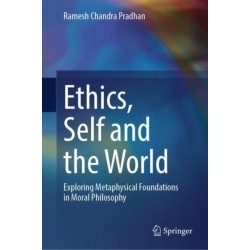 Ethics, Self and the World: Exploring Metaphysical Foundations in Moral Philosophy