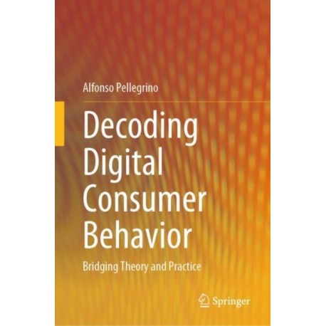 Decoding Digital Consumer Behavior: Bridging Theory and Practice