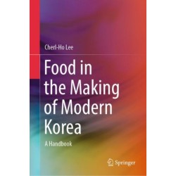 Food in the Making of Modern Korea: A Handbook