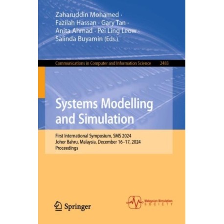 Systems Modelling and Simulation: First International Symposium, SMS 2024, Johor Bahru, Malaysia, December 16–17, 2024, Proceedings