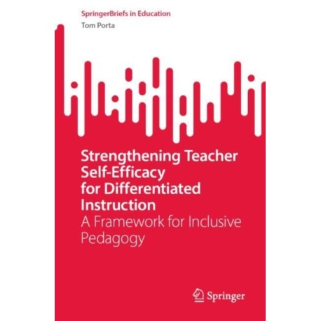 Strengthening Teacher Self-Efficacy for Differentiated Instruction: A Framework for Inclusive Pedagogy