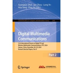 Digital Multimedia Communications: 21st International Forum on Digital TV and Wireless Multimedia Communications, IFTC 2024, Hainan, China, November 28–29, 2024, Revised Selected Papers, Part II