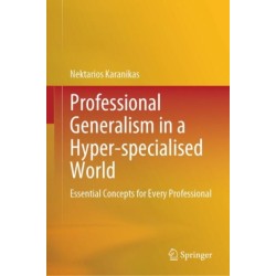 Professional Generalism in a Hyper-specialised World: Essential Concepts for Every Professional