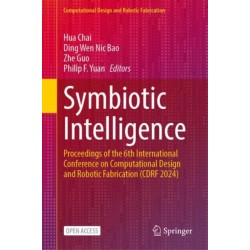 Symbiotic Intelligence: Proceedings of the 6th International Conference on Computational Design and Robotic Fabrication (CDRF 2024)