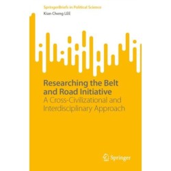 Researching the Belt and Road Initiative: A Cross-Civilizational and Interdisciplinary Approach