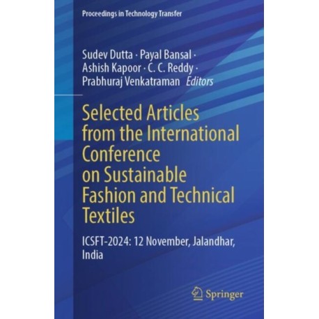 Selected Articles from the International Conference on Sustainable Fashion and Technical Textiles: ICSFT-2024: 12 November, Jalandhar, India