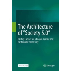 The Architecture of “Society 5.0”: Six Key Factors for a People-Centric and Sustainable Smart City