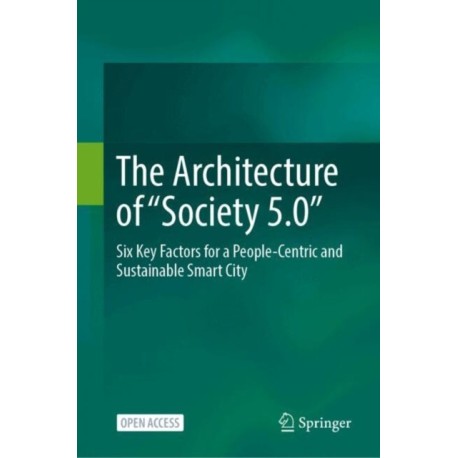 The Architecture of “Society 5.0”: Six Key Factors for a People-Centric and Sustainable Smart City